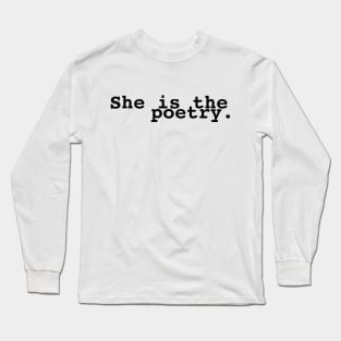 she is the poetry Long Sleeve T-Shirt